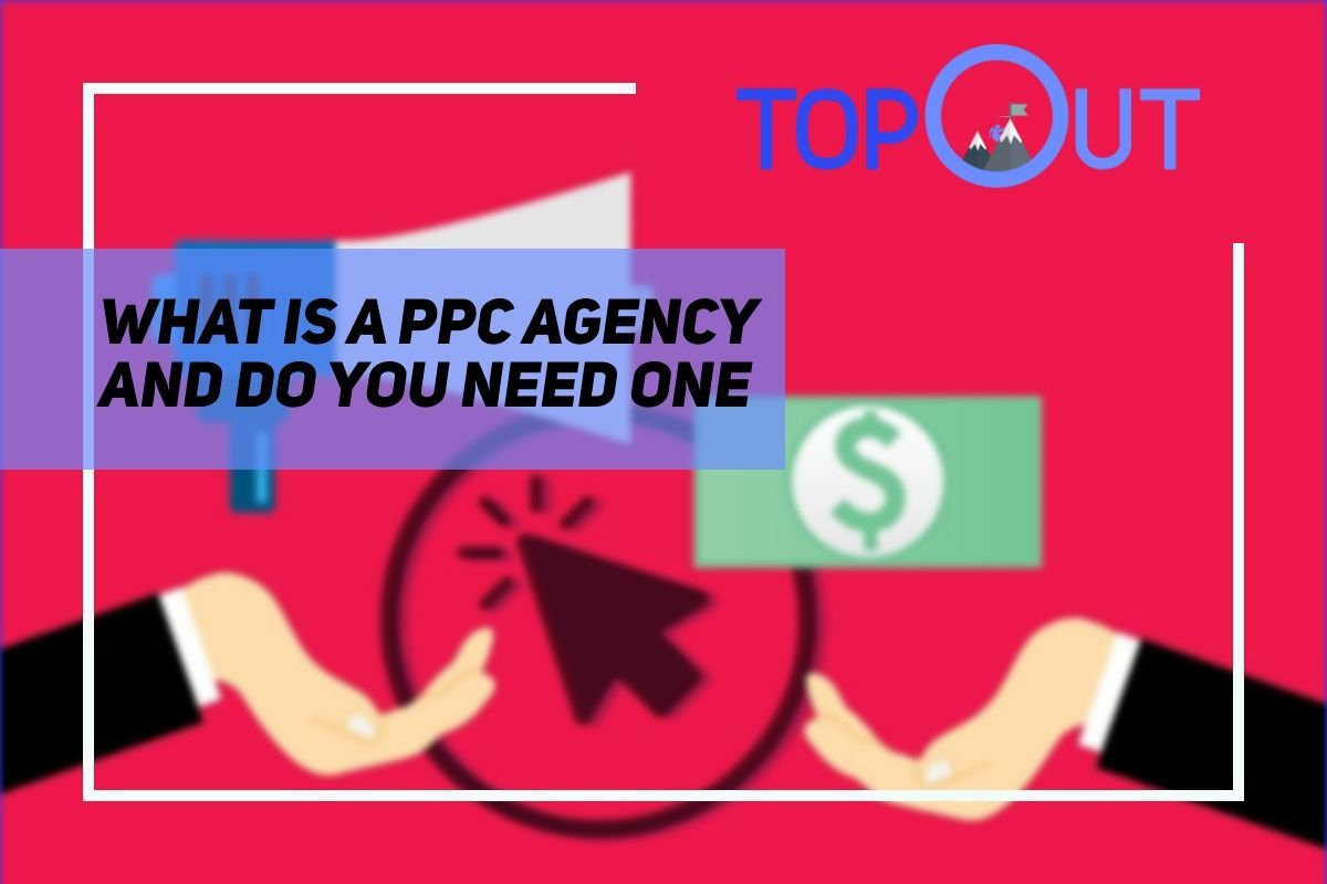 PPC Agency – What Is it, How Does it Work and How Much Does It Cost cover